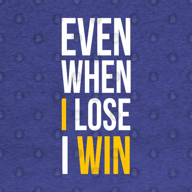 Even When I Lose I Win by GaryVeeApparel